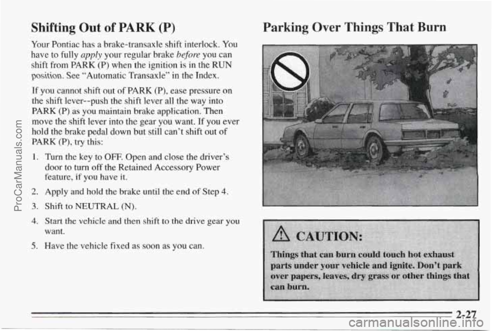 PONTIAC BONNEVILLE 1995 Manual PDF Shifting Out of PARK (P)
Your Pontiac has a brake-transaxle shift interlock. You
have to fully
apply your regular brake before you can
shift from PARK (P) when the ignition
is in t PONTIAC BONNEVILLE 1995 Manual PDF Shifting Out of PARK (P)
Your Pontiac has a brake-transaxle shift interlock. You
have to fully
apply your regular brake before you can
shift from PARK (P) when the ignition
is in t
