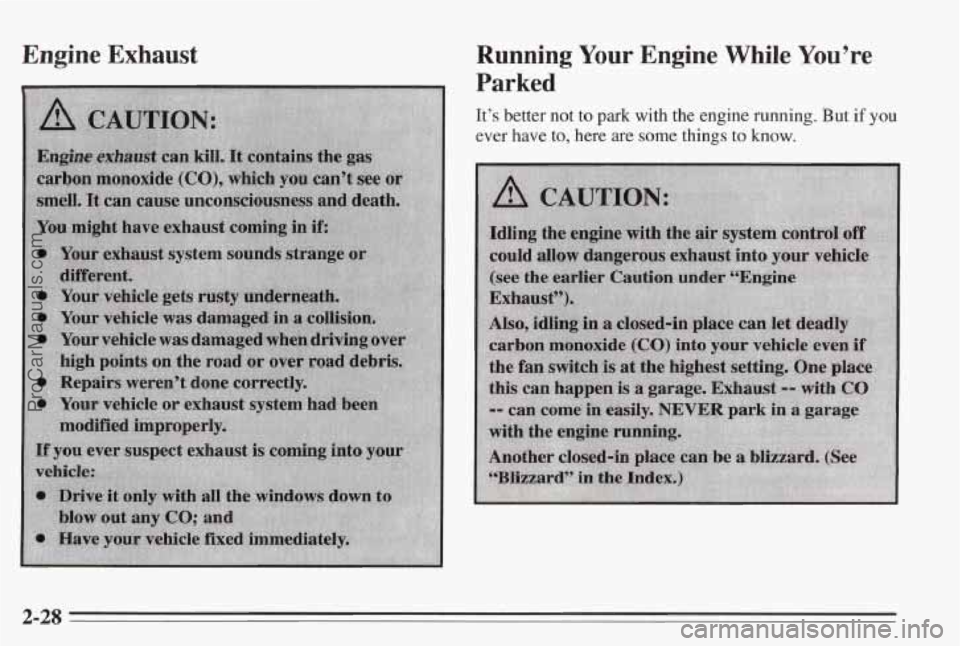 PONTIAC BONNEVILLE 1995 Manual PDF Engine Exhaust Running Your Engine While You’re
Parked
It’s better not to park with the engine running. But if you
ever have to, here are some things to know.
2-28
ProCarManuals.com PONTIAC BONNEVILLE 1995 Manual PDF Engine Exhaust Running Your Engine While You’re
Parked
It’s better not to park with the engine running. But if you
ever have to, here are some things to know.
2-28
ProCarManuals.com