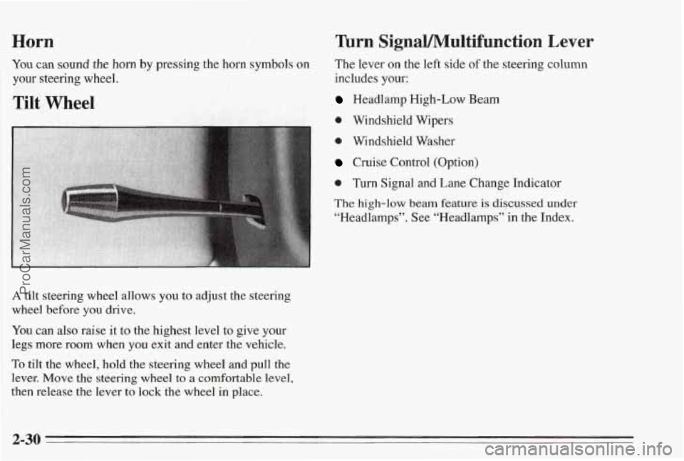 PONTIAC BONNEVILLE 1995 Manual PDF Horn
You can sound the horn by pressing the horn s’ymbols on
your steering wheel.
‘Tilt Wheel
Turn SignaVMultifunction Lever
The lever on the left side of the steering column
includes PONTIAC BONNEVILLE 1995 Manual PDF Horn
You can sound the horn by pressing the horn s’ymbols on
your steering wheel.
‘Tilt Wheel
Turn SignaVMultifunction Lever
The lever on the left side of the steering column
includes