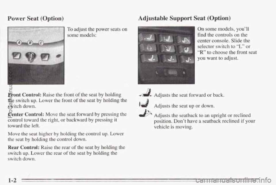 PONTIAC BONNEVILLE 1995  Owners Manual Power  Seat (Option) 
To adjust the power seats on 
some models: 
Front  Control: Raise the front of the  seat  by holding 
the  switch up. Lower the  front 
of the seat by holding the 
switch down. 
