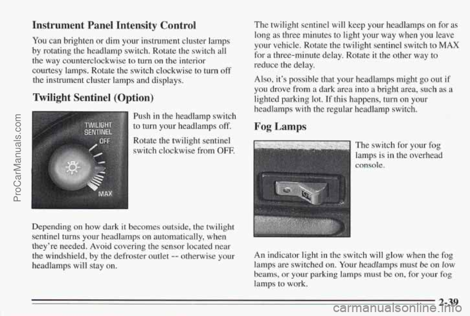 PONTIAC BONNEVILLE 1995 Manual Online Instrument Panel Intensity Control
You can brighten or dim your instrument cluster lamps
by rotating the headlamp switch. Rotate the switch all
the way counterclockwise to turn o PONTIAC BONNEVILLE 1995 Manual Online Instrument Panel Intensity Control
You can brighten or dim your instrument cluster lamps
by rotating the headlamp switch. Rotate the switch all
the way counterclockwise to turn o