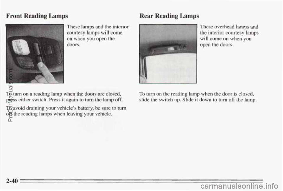 PONTIAC BONNEVILLE 1995 Manual Online Front Reading Lmnps Rear Reading Lamps
These lamps and the interior
courtesy lamps will come
on when you open the
doors
.
To turn on a reading lamp when the doors are closed,
press eithe PONTIAC BONNEVILLE 1995 Manual Online Front Reading Lmnps Rear Reading Lamps
These lamps and the interior
courtesy lamps will come
on when you open the
doors
.
To turn on a reading lamp when the doors are closed,
press eithe