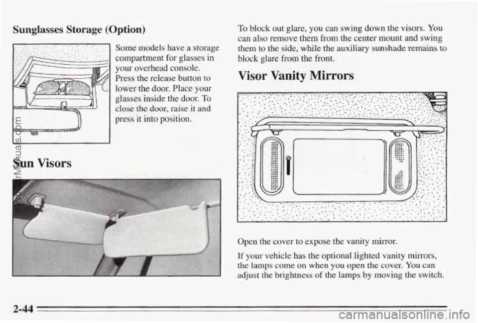 PONTIAC BONNEVILLE 1995 Owners Manual Sunglasses Storage (Option)
press it into position.
~
Sun Visors
Some models have a storage
compartment for glasses
in
your overhead console.
Press the release button to
lower the
doo PONTIAC BONNEVILLE 1995 Owners Manual Sunglasses Storage (Option)
press it into position.
~
Sun Visors
Some models have a storage
compartment for glasses
in
your overhead console.
Press the release button to
lower the
doo