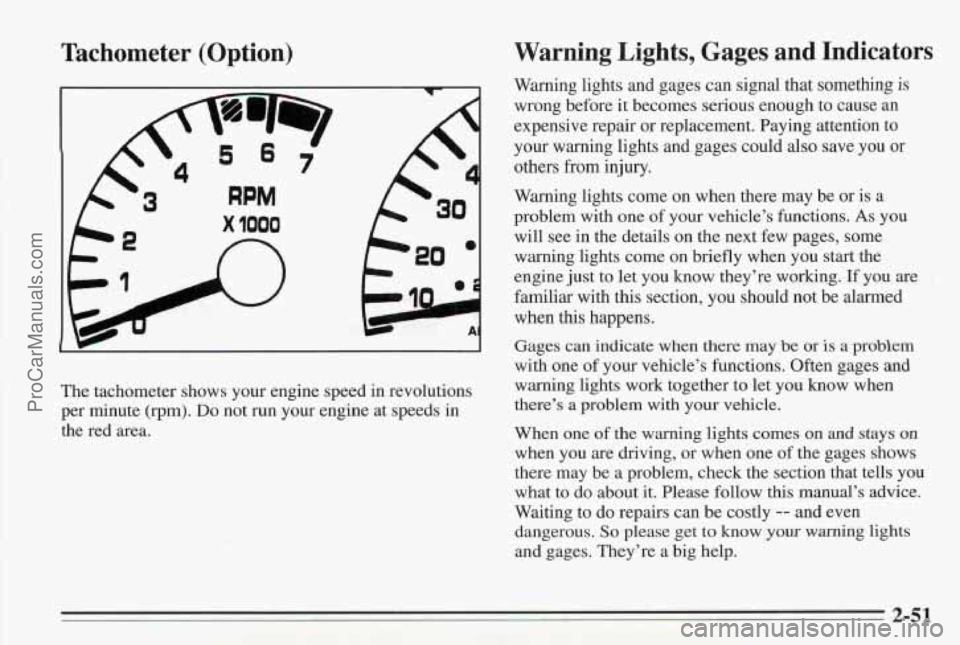 PONTIAC BONNEVILLE 1995 Owners Manual Tachometer (Option) Warning Lights, Gages and Indicators
Warning
lights and gages can signal that something is
wrong before it becomes serious enough to cause an
expensive repair or repl PONTIAC BONNEVILLE 1995 Owners Manual Tachometer (Option) Warning Lights, Gages and Indicators
Warning
lights and gages can signal that something is
wrong before it becomes serious enough to cause an
expensive repair or repl