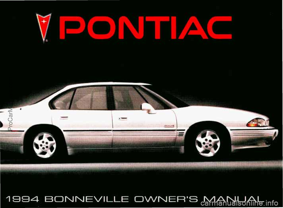PONTIAC BONNEVILLE 1994 Owners Manual PONTIAC
i
IS94 EONNEVILLE OWNERS MANUAL
ProCarManuals.com PONTIAC BONNEVILLE 1994 Owners Manual PONTIAC
i
IS94 EONNEVILLE OWNERS MANUAL
ProCarManuals.com