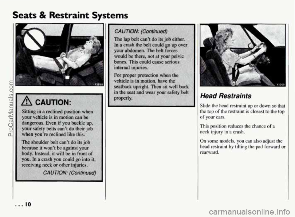 PONTIAC BONNEVILLE 1994 User Guide Seats & Restraint Systems
*
Head Restraints
Slide the head restraint up or down so that
the top of the restraint is closest
to the top
of your ears.
This position reduces the c PONTIAC BONNEVILLE 1994 User Guide Seats & Restraint Systems
*
Head Restraints
Slide the head restraint up or down so that
the top of the restraint is closest
to the top
of your ears.
This position reduces the c