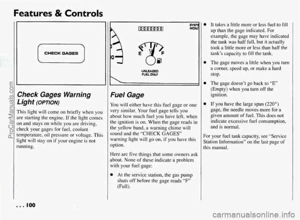 PONTIAC BONNEVILLE 1994  Owners Manual Features & Controls 
CHECK GAGES 
>heck  Gages  Warning 
Jght 
(OPTION) 
‘his  light  will  come  on  briefly  when  you 
re starting  the  engine. If the  light  comes 
n and  stays on while  you  