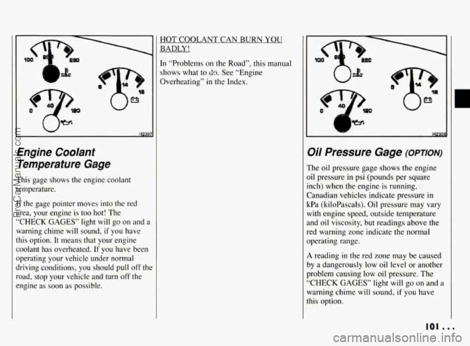 PONTIAC BONNEVILLE 1994  Owners Manual HOTCOOLANTCANBURNYOU BADLY! 
In  “Problems  on the  Road”,  this  manual 
shows  what to 
do. See “Engine 
Overheating” 
in the  Index. 
H2a 
Engine  Coolant 
Temperature  Gage 
This  gage  sh