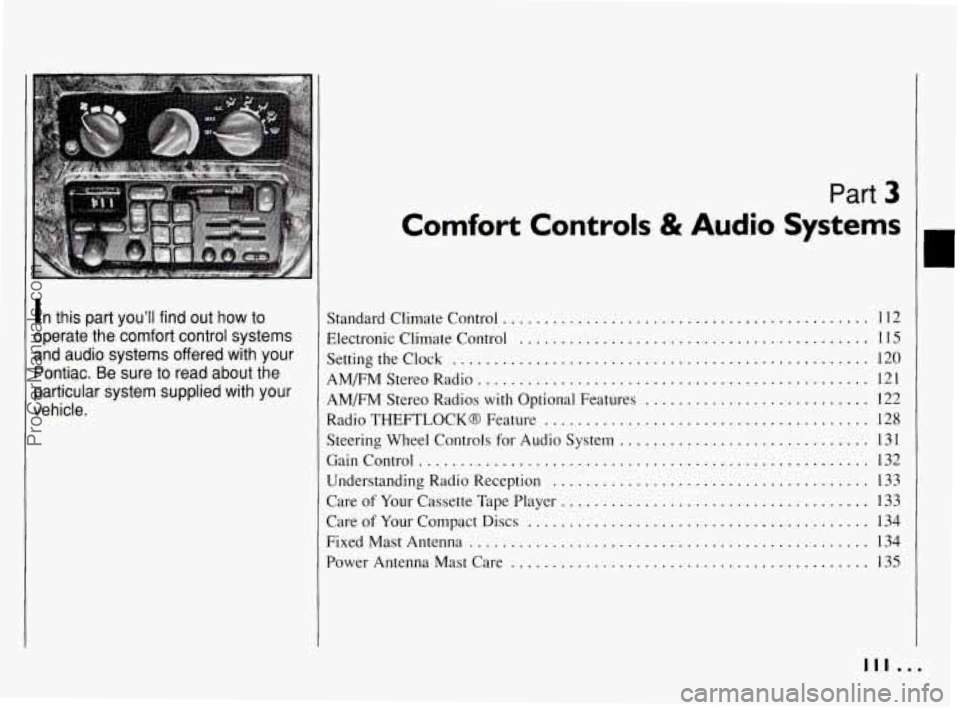 PONTIAC BONNEVILLE 1994  Owners Manual In this  part  you’ll  find  out  how  to 
operate  the  comfort  control  systems 
and  audio  systems  offered  with  your 
Pontiac 
. Be  sure  to  read  about  the 
particular  system  supplied 