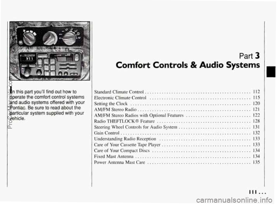 PONTIAC BONNEVILLE 1994  Owners Manual In this  part  you’ll  find  out  how  to 
operate  the  comfort  control  systems 
and  audio  systems  offered  with  your 
Pontiac 
. Be  sure  to  read  about  the 
particular  system  supplied 