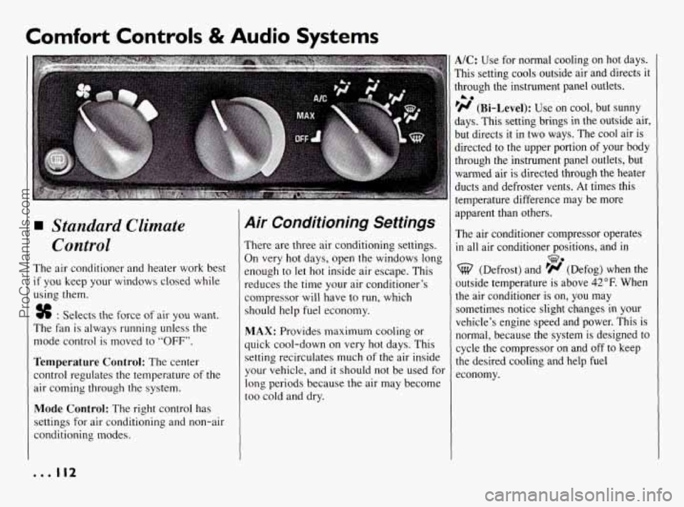 PONTIAC BONNEVILLE 1994 Owners Manual Comfort Controls & Audio Systems
Standard Climate
Control
The air conditioner and heater work best
if you keep your windows closed while
using them.
% : Selects the force of air you w PONTIAC BONNEVILLE 1994 Owners Manual Comfort Controls & Audio Systems
Standard Climate
Control
The air conditioner and heater work best
if you keep your windows closed while
using them.
% : Selects the force of air you w