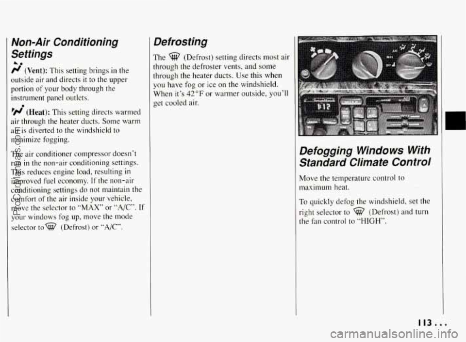 PONTIAC BONNEVILLE 1994 Owners Manual Non-Air Conditioning
Settings
A0
r/ (Vent): This setting brings in the
outside air and directs
it to the upper
portion of your body through the
instrument panel outlets.
’N (He PONTIAC BONNEVILLE 1994 Owners Manual Non-Air Conditioning
Settings
A0
r/ (Vent): This setting brings in the
outside air and directs
it to the upper
portion of your body through the
instrument panel outlets.
’N (He