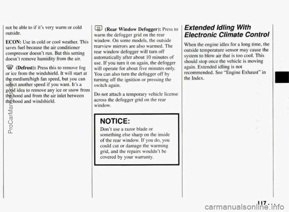 PONTIAC BONNEVILLE 1994 Owners Manual not be able to if it’s very warm or cold
outside.
ECON: Use in cold or cool weather. This
saves fuel because the air conditioner
compressor doesn’t run. But this setting
doesn PONTIAC BONNEVILLE 1994 Owners Manual not be able to if it’s very warm or cold
outside.
ECON: Use in cold or cool weather. This
saves fuel because the air conditioner
compressor doesn’t run. But this setting
doesn