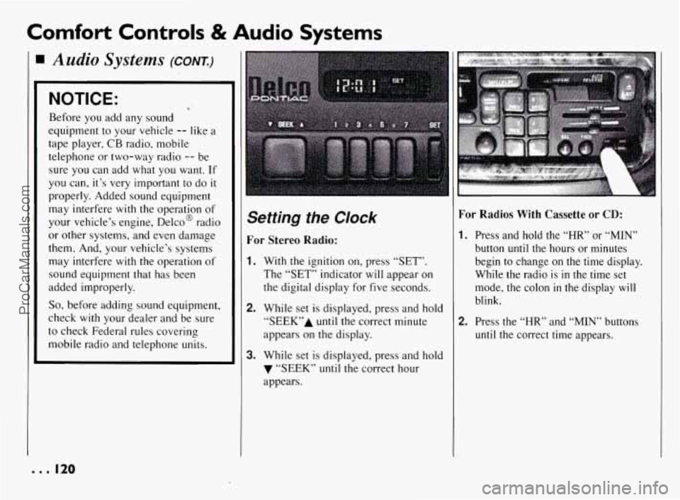 PONTIAC BONNEVILLE 1994  Owners Manual Comfort Controls 8i Audio Systems 
Audio Systems (CONT.) 
NOTICE: c’ 
Before  you add any sound 
equipment to  your  vehicle 
-- like a 
tape  player, 
CB radio,  mobile 
telephone  or  two-way  rad