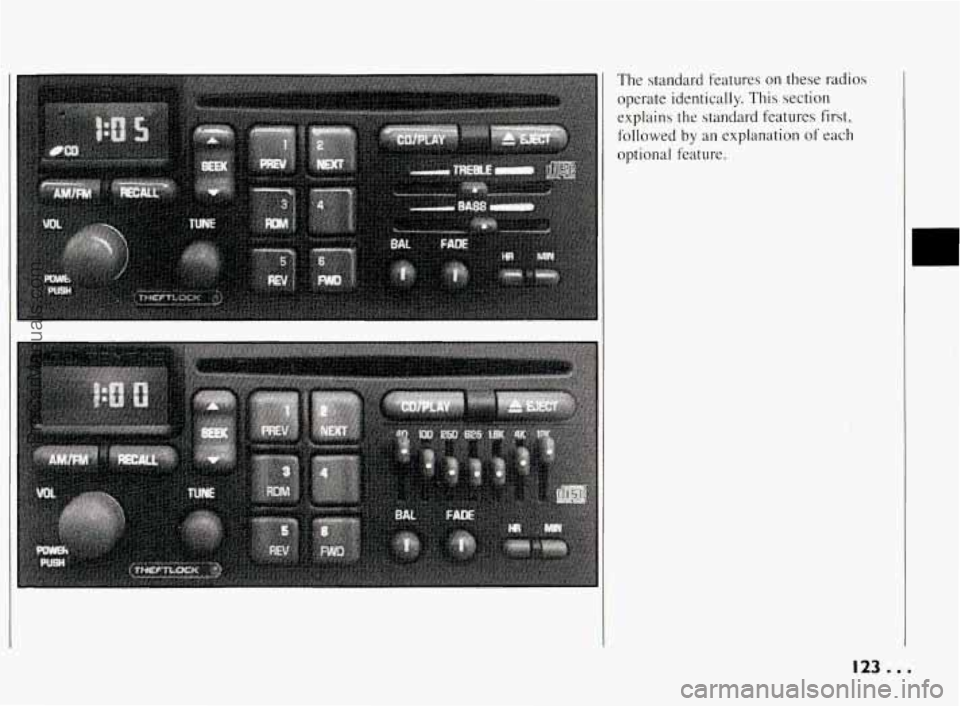 PONTIAC BONNEVILLE 1994  Owners Manual I 
The standard  features  on these  radios 
operate  identically.  This  section  explains  the  standard  features  first, 
followed 
by an  explanation  of each 
optional  feature. 
123... 
ProCarM