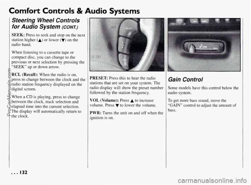 PONTIAC BONNEVILLE 1994  Owners Manual Comfort Controls & Audio Systems 
Steering Wheel Controls 
for Audio  System (CONK) 
SEEK: Press  to  seek  and  stop on  the  next 
station  higher 
(A) or  lower (V) on  the 
radio  band. 
When  lis