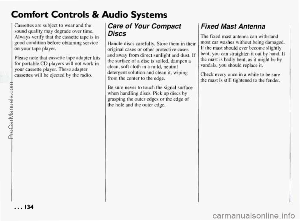 PONTIAC BONNEVILLE 1994  Owners Manual Comfort  Controls & Audio Systems 
Cassettes are subject  to  wear  and  the 
sound  quality  may  degrade over  time. 
Always  verify  that  the  cassette  tape  is 
in 
good  condition  before  obta