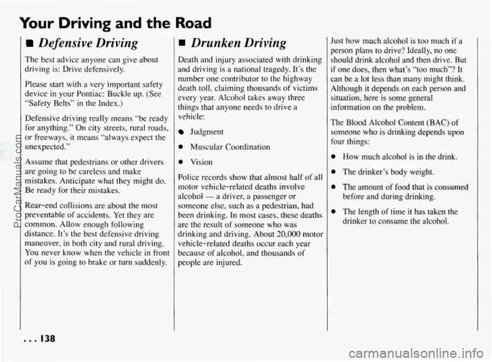 PONTIAC BONNEVILLE 1994  Owners Manual Your Driving  and the Road 
Defensive  Driving 
The best advice anyone can give about 
driving  is: Drive defensively. 
Please start  with a very  important safety 
device 
in your  Pontiac:  Buckle  