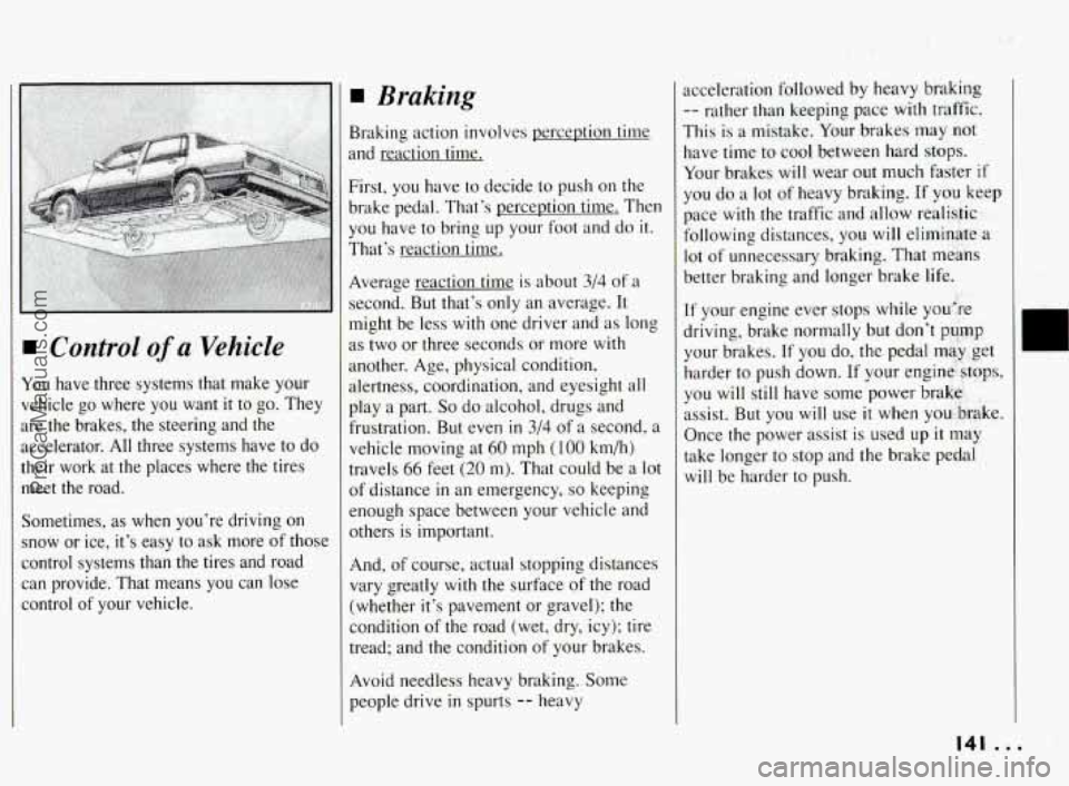 PONTIAC BONNEVILLE 1994 Owners Manual You have three systems that make your
vehicle
go where you want it to go. They
are the brakes, the steering and the
accelerator.
All three systems have to do
their
work at the pl PONTIAC BONNEVILLE 1994 Owners Manual You have three systems that make your
vehicle
go where you want it to go. They
are the brakes, the steering and the
accelerator.
All three systems have to do
their
work at the pl