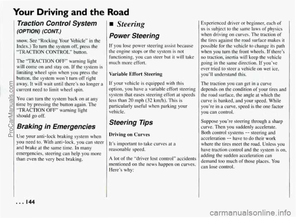 PONTIAC BONNEVILLE 1994 Owners Manual Your Driving and the Road
Traction Control System
(OPTION) (CONI)
snow. See “Rocking Your Vehicle” in the
Index.)
To turn the system off, press the
“TRACTION CONTROL” button. PONTIAC BONNEVILLE 1994 Owners Manual Your Driving and the Road
Traction Control System
(OPTION) (CONI)
snow. See “Rocking Your Vehicle” in the
Index.)
To turn the system off, press the
“TRACTION CONTROL” button.