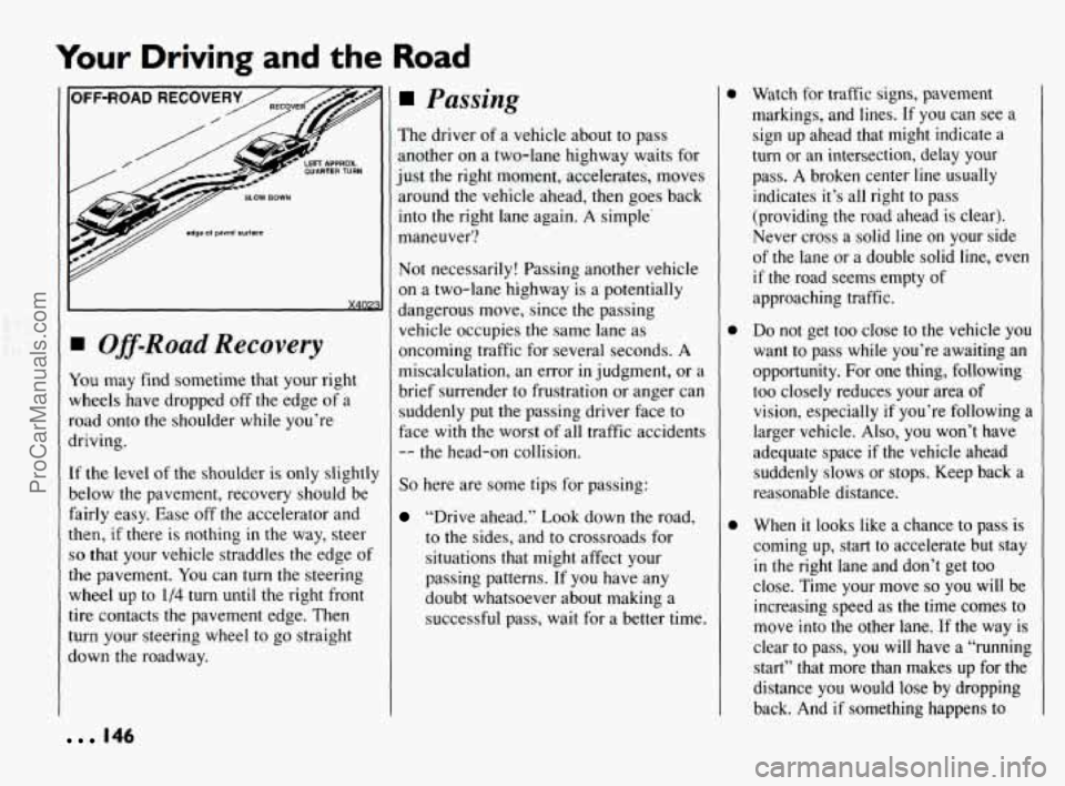 PONTIAC BONNEVILLE 1994 Owners Manual Your Driving and the Road
Off-Road Recovery
You may find sometime that your right
wheels have dropped
off the edge of a
road onto the shoulder while you’re
driving.
If the level of t PONTIAC BONNEVILLE 1994 Owners Manual Your Driving and the Road
Off-Road Recovery
You may find sometime that your right
wheels have dropped
off the edge of a
road onto the shoulder while you’re
driving.
If the level of t