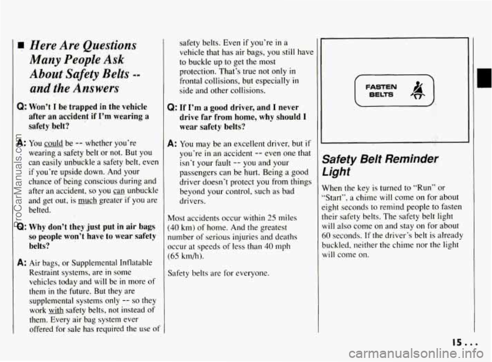 PONTIAC BONNEVILLE 1994 User Guide Here Are Questions
Many People Ask
About Safety Belts --
and the Answers
Q: Won’t I be trapped in the vehicle
after an accident if
I’m wearing a
safety belt?
A: You could be -- whether PONTIAC BONNEVILLE 1994 User Guide Here Are Questions
Many People Ask
About Safety Belts --
and the Answers
Q: Won’t I be trapped in the vehicle
after an accident if
I’m wearing a
safety belt?
A: You could be -- whether