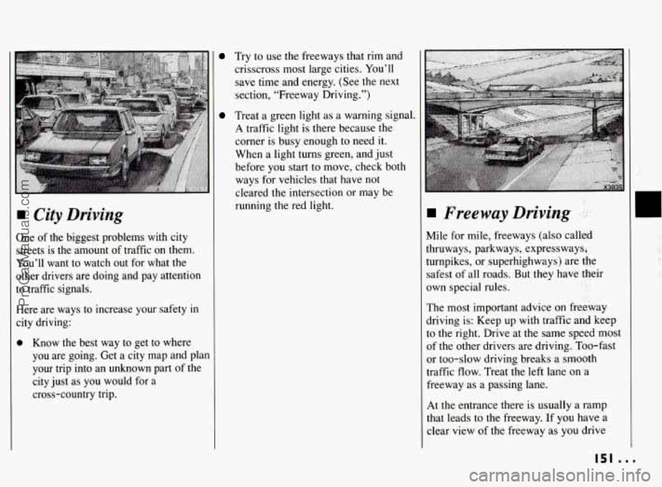 PONTIAC BONNEVILLE 1994  Owners Manual city Driving 
One of the  biggest  problems  with  city 
streets  is the  amount 
of traffic  on  them. 
You’ll  want  to watch  out  for what  the 
other  drivers  are doing  and  pay  attention 
t