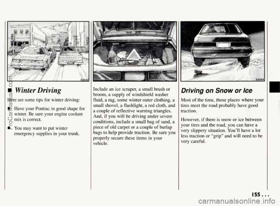 PONTIAC BONNEVILLE 1994  Owners Manual 0 
0 
Have  your  Pontiac in good shape  for 
winter.  Be  sure your  engine  coolant 
mix is correct. 
You may want to  put  winter 
emergency  supplies 
in your  trunk.  Include 
an ice scraper, 
a 