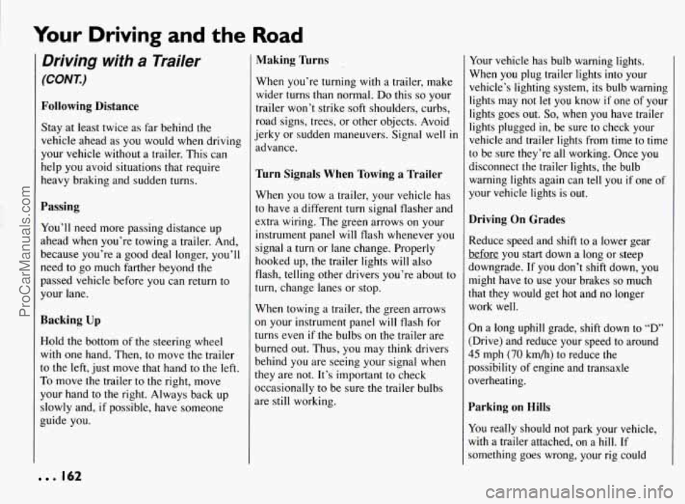 PONTIAC BONNEVILLE 1994  Owners Manual Your Driving  and the Road 
Driving  with a Trailer 
(CONT.) 
Following Distance 
Stay at least twice  as far behind  the 
vehicle  ahead as you  would  when  driving 
your vehicle without  a trailer.