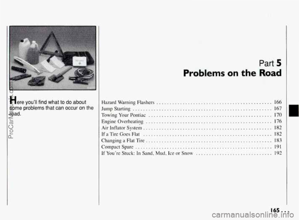 PONTIAC BONNEVILLE 1994  Owners Manual Here  you^^ find what to do about 
some problems that can occur on the 
road . 
Problems on the 
Part. 5 
Hazard  Warning Flashers ............................................ 
TowingYourPontiac ....