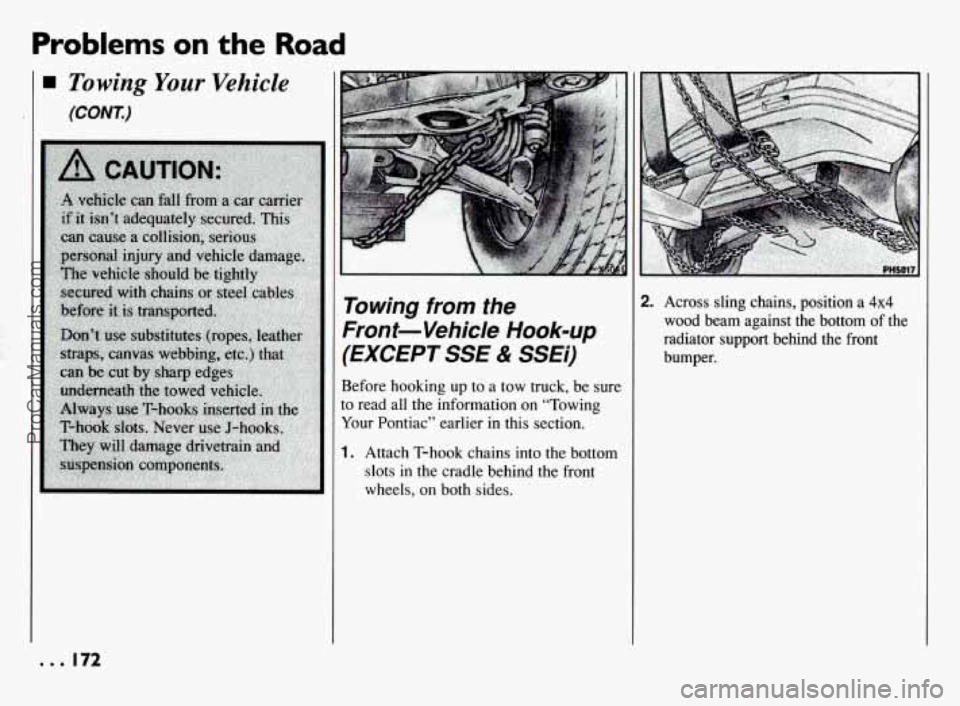 PONTIAC BONNEVILLE 1994  Owners Manual Problems on the Road 
Towing Your Vehicle 
(COnrT.) 
Towing  from  the 
Front-Vehicle 
Hook-up 
(EXCEPT SSE & SSEi) 
Before  hooking  up to a tow  truck,  be sure 
to  read  all the information  on  
