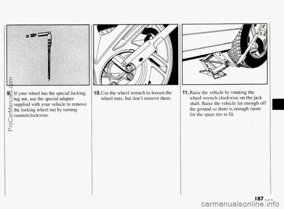 PONTIAC BONNEVILLE 1994  Owners Manual 9. If  your  wheel  has the special  locking 
lug  nut,  use  the special  adapter 
supplied  with  your  vehicle  to  remove 
the  locking  wheel  nut 
by turning 
counterclockwise.  1O.Use 
the whee