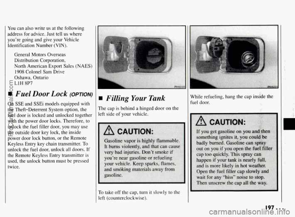 PONTIAC BONNEVILLE 1994 Owners Manual You can also write us at the following
address for advice. Just tell
us where
you’re going and give your Vehicle
Identification Number (VIN).
General Motors Overseas
Distribut PONTIAC BONNEVILLE 1994 Owners Manual You can also write us at the following
address for advice. Just tell
us where
you’re going and give your Vehicle
Identification Number (VIN).
General Motors Overseas
Distribut