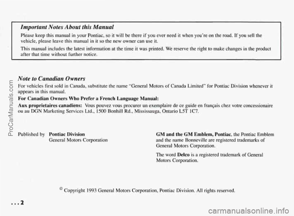 PONTIAC BONNEVILLE 1994 Owners Manual Important Notes About this Manual
Please keep this manual in your Pontiac, so it will be there if you ever need it when you’re on the road. If YOU sell the
vehicle, please leave this PONTIAC BONNEVILLE 1994 Owners Manual Important Notes About this Manual
Please keep this manual in your Pontiac, so it will be there if you ever need it when you’re on the road. If YOU sell the
vehicle, please leave this