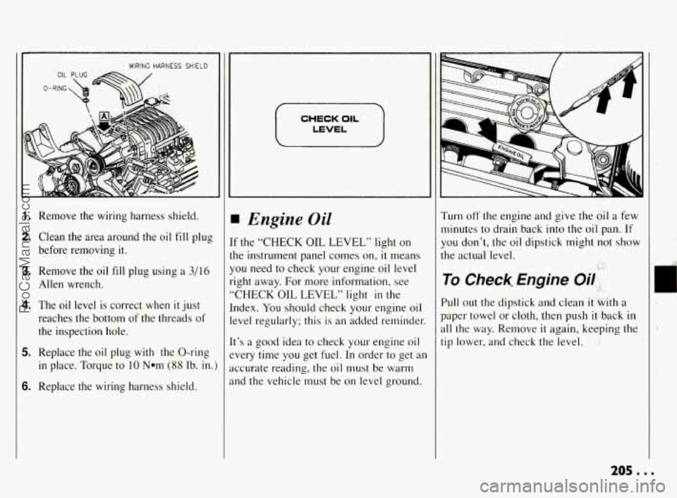 PONTIAC BONNEVILLE 1994  Owners Manual WIRING HARNESS SHIELD I 
Remove  the  wiring  harness  shield. 
Clean  the  area  around  the  oil 
fill plug 
before  removing  it. 
Remove  the  oil  fill  plug  using  a 
3/16 
Allen  wrench. 
The 