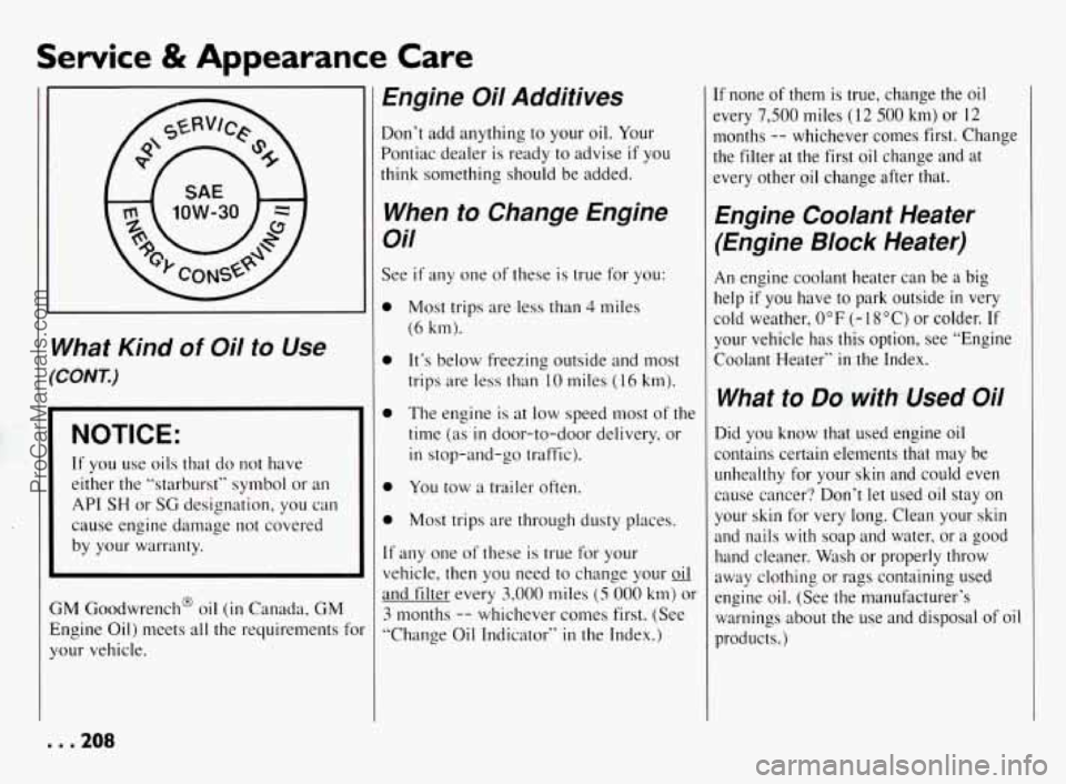 PONTIAC BONNEVILLE 1994  Owners Manual Service & Appearance Care 
What  Kind of Oil to Use 
‘CONT.) 
NOTICE: 
If you  use oils  that  do not  have 
either  the  “starburst”  symbol  or  an 
API SH or SG designation,  you  can 
cause 