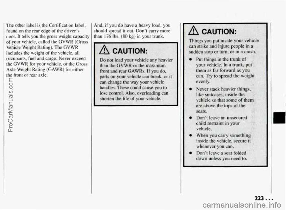 PONTIAC BONNEVILLE 1994  Owners Manual The  other  label  is  the  Certification label, 
found  on  the  rear  edge  of 
the driver’s 
door.  It  tells  you  the  gross  weight  capacity 
of  your  vehicle,  called  the 
GVWR (Gross 
Veh