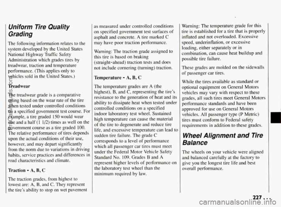 PONTIAC BONNEVILLE 1994  Owners Manual Uniform  Tire  Quality 
Grading 
The  following  information  relates  to the 
system  developed  by the  United  States 
National  Highway  Traffic  Safety 
Administration  which  grades  tires  by 
