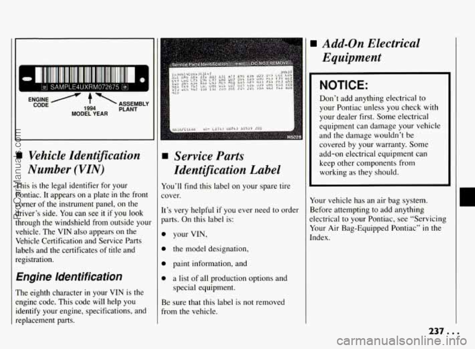 PONTIAC BONNEVILLE 1994 Owners Manual I
A ’ ASSEMBLY
CODE
MODEL
YEAR 1994 PLANT
Vehicle Identification
Number (VZN)
This is the legal identifier for your
Pontiac. It appears
on a plate in the front
corner of the in PONTIAC BONNEVILLE 1994 Owners Manual I
A ’ ASSEMBLY
CODE
MODEL
YEAR 1994 PLANT
Vehicle Identification
Number (VZN)
This is the legal identifier for your
Pontiac. It appears
on a plate in the front
corner of the in