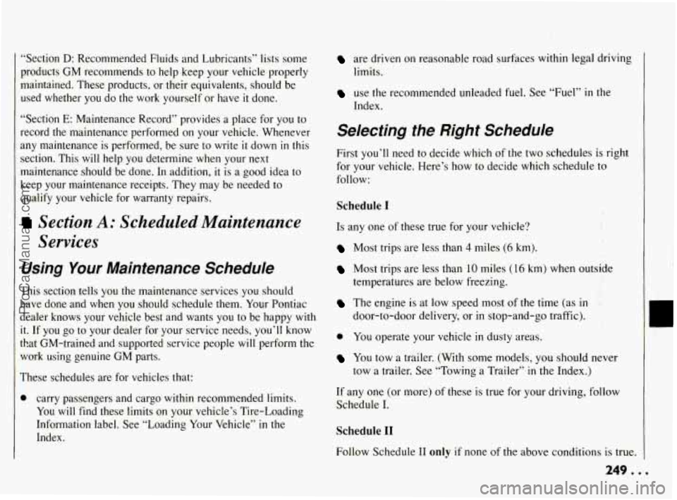 PONTIAC BONNEVILLE 1994  Owners Manual “Section D: Recommended  Fluids and Lubricants” lists some 
products  GM  recommends to help  keep  your vehicle  properly 
maintained.  These  products,  or  their equivalents,  should be 
used  