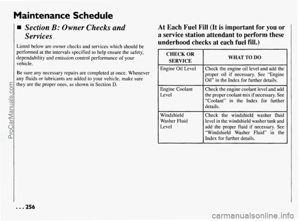 PONTIAC BONNEVILLE 1994 Owners Manual Maintenance Schedule
Section B: Owner Checks and
Services
Listed below are owner checks and services which should be
performed at the intervals specified to help ensure the safety,
depen PONTIAC BONNEVILLE 1994 Owners Manual Maintenance Schedule
Section B: Owner Checks and
Services
Listed below are owner checks and services which should be
performed at the intervals specified to help ensure the safety,
depen