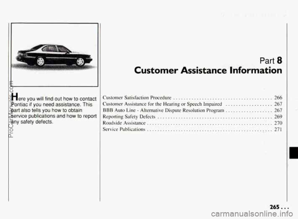 PONTIAC BONNEVILLE 1994  Owners Manual Here you will find  out how to contact 
Pontiac  if you  need  assistance 
. This 
part  also  tells  you how to obtain 
service  publications  and 
how to  report 
any  safety  defects 
. 
Part 8 
Cu