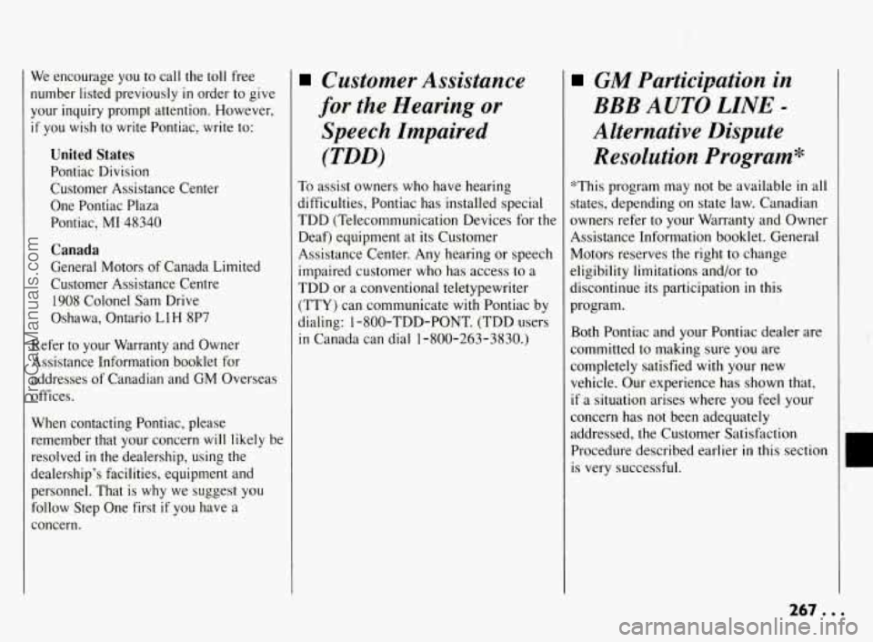 PONTIAC BONNEVILLE 1994  Owners Manual We encourage  you to  call  the  toll  free 
number  listed  previously 
in order  to give 
your  inquiry  prompt  attention. However, 
if you  wish to  write Pontiac,  write to: 
United  States 
Pont