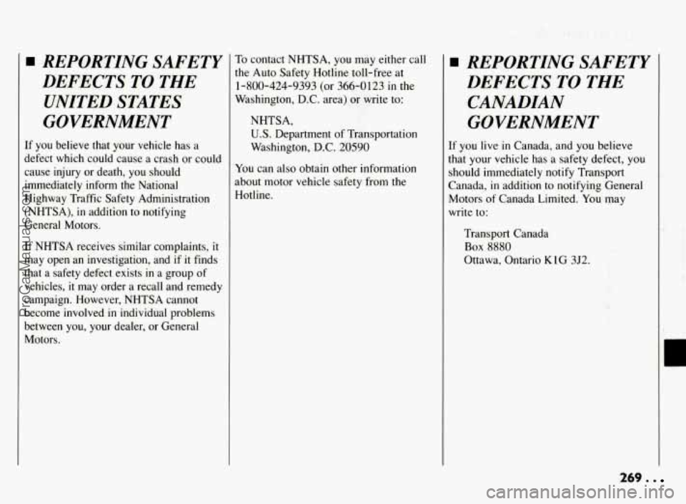 PONTIAC BONNEVILLE 1994  Owners Manual REPORTZNG SAFETY 
DEFECTS  TO THE 
UNITED  STATES 
GOVERNMENT 
If  you  believe  that  your  vehicle  has  a 
defect  which  could  cause 
a crash  or  could 
cause  injury  or  death, you should 
imm