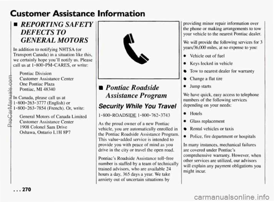 PONTIAC BONNEVILLE 1994  Owners Manual Customer Assistance  Information 
REPORTING  SAFETY 
DEFECTS 
TO 
GENERAL  MOTORS 
In addition  to notifying  NHTSA  (or 
Transport  Canada) 
in a situation like this, 
we  certainly  hope 
you’ll n