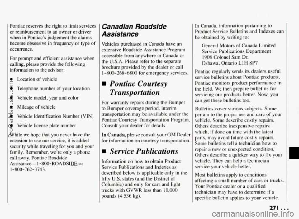 PONTIAC BONNEVILLE 1994  Owners Manual Pontiac  reserves  the  right  to  limit services 
or  reimbursement  to  an  owner  or driver 
when 
in Pontiac’s  judgement the  claims 
become  obsessive 
in frequency  or type  of 
occurrence. 

