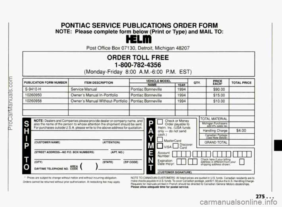 PONTIAC BONNEVILLE 1994  Owners Manual PONTIAC  SERVICE PUBLICATIONS ORDER  FORM 
NOTE: Please  complete form below  (Print or Type) and MAIL  TO: 
c-- ----- - 
Post Office Box 071 30, Detroit, Michigan 48207 
ORDER TOLL FREE 
1 -800-782-4