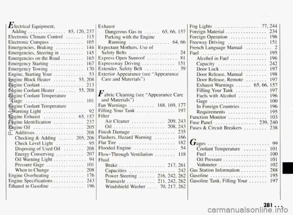 PONTIAC BONNEVILLE 1994  Owners Manual Electrical Equipment. 
Adding 
............... 85.  120.  237 
Electronic  Climate Control 
....... 1 15 
Electronic  Compass 
............. 105 
Emergencies.  Braking 
........... 144 
Emergencies.  