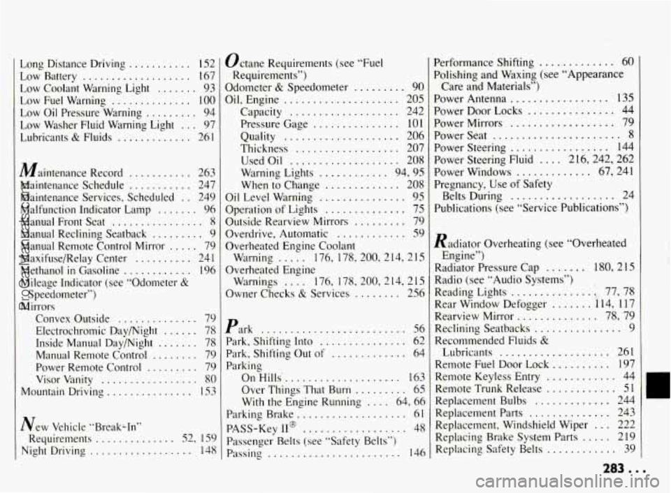 PONTIAC BONNEVILLE 1994  Owners Manual Long  Distance  Driving ........... 152 
Low  Battery 
................... 167 
Low  Coolant  Warning  Light 
....... 93 
Low  Fuel  Warning 
.............. 100 
Low  Oil Pressure  Warning ......... 9