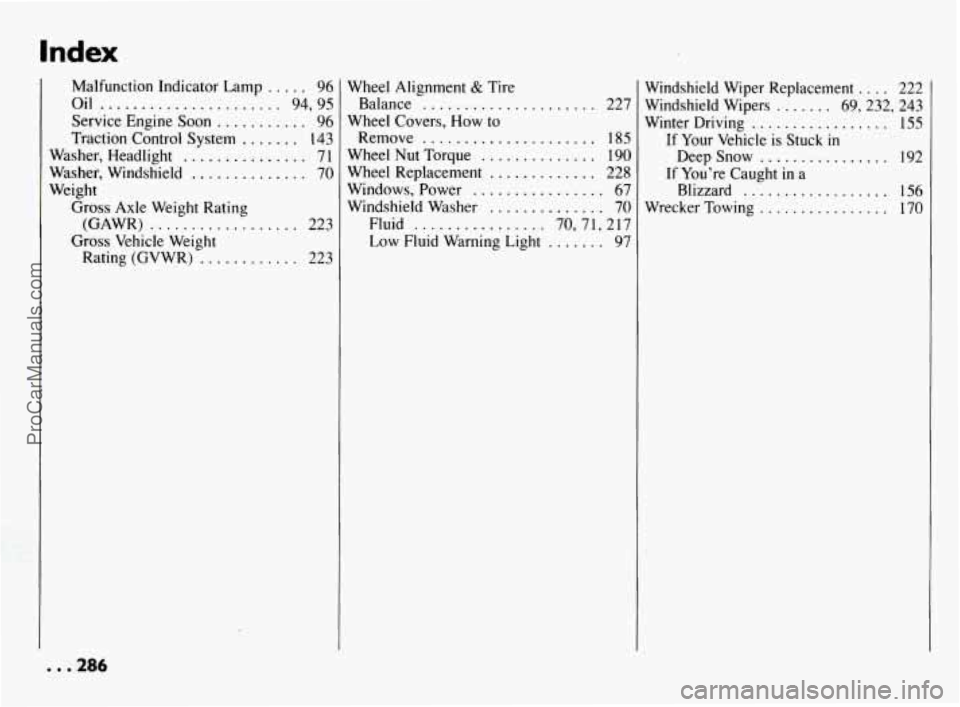 PONTIAC BONNEVILLE 1994  Owners Manual Malfunction Indicator Lamp ..... 96 
Oil 
...................... 94.  95 
Service  Engine  Soon 
........... 96 
Traction  Control  System 
....... 143 
Washer.  Headlight 
............... 71 
Washei.